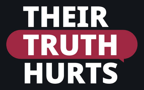 In big, bold text: THEIR TRUTH HURTS