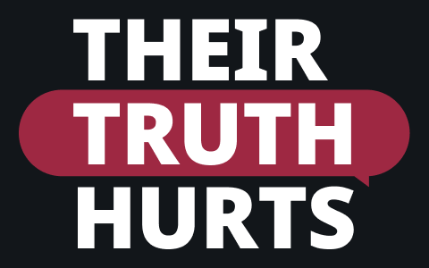 In big, bold text: THEIR TRUTH HURTS