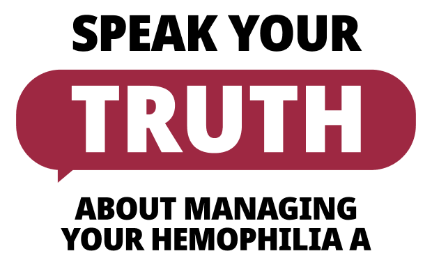 Headline stating Speak your truth about managing your hemophilia A