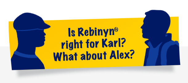 Is Rebinyn® right for Karl? What about Alex?